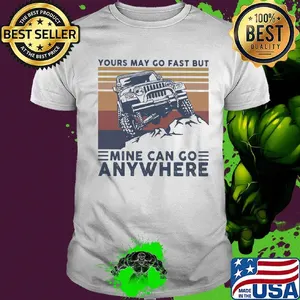 Yours may go fast but mine can go anywhere vintage retro shirt