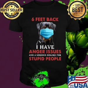 6 feet back I  have anger issues and a serious dislike for stupid people face mask dog shirt