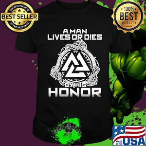 A man lives or dies by his honor shirt