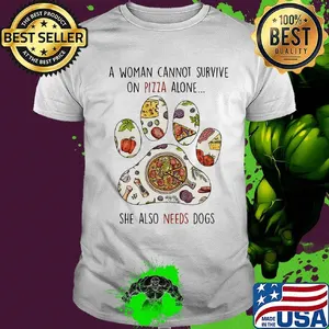 A woman cannot survive on pizza alone she also needs dogs paw shirt
