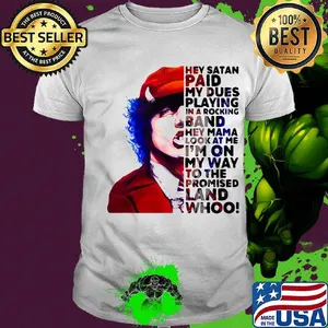Acdc hey satan paid my dues playing in a rocking band hey mama look at me i'm on my way to the promised land whoo shirt