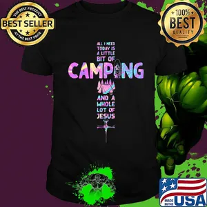 All i need today is a little bit of camping and a whole lot of Jesus cross shirt