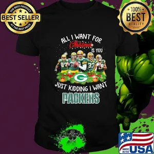 All i want for christmas is you just kidding i want green bay packers shirt
