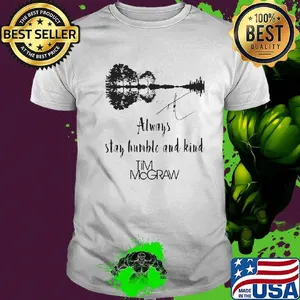 Always stay humble and kind tim mcgraw signatures shirt