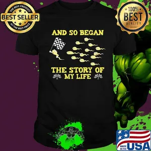 And so began the story of my life shirt