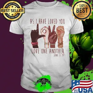 As I have loved you love one another john 1334 shirt