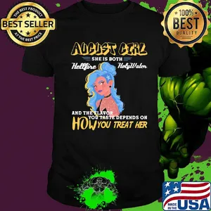 August girl she is both hellfire holywaler and the flavor you taste depend on how you treat her shirt