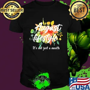 August lifestyle it's not just a month flowers shirt