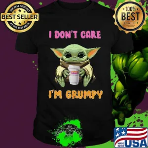 Baby yoda dunkin donuts  i don't care i'm grumpy shirt