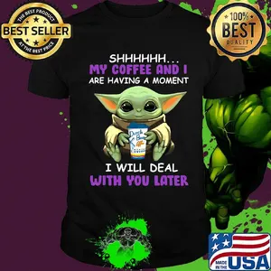 Baby yoda dutch bros shhh my coffee and i are having a moment i with deal with you later shirt