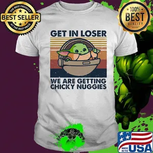 Baby yoda get in loser we are getting chicky nuggies vintage retro shirt