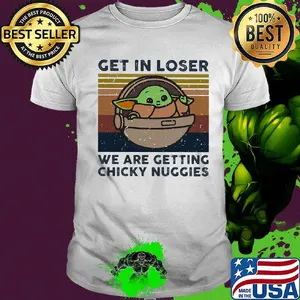 Baby yoda get in loser we are getting chicky nuggies vintage retro shirt