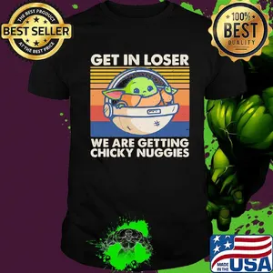 Baby Yoda get in loser we are getting chicky nuggies vintage retro shirt