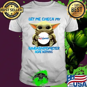 Baby yoda hug petsmart let me check my giveashitometer nope nothing shirt
