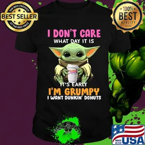 Baby yoda i don't care what day it is i'm grumpy i want dunkin donuts logo shirt