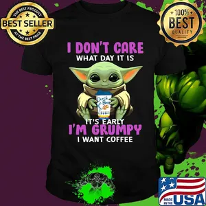 Baby yoda i don't care what day it is i'm grumpy i want dutch bros coffee  shirt