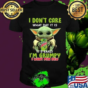 Baby yoda i don't care what day it is i'm grumpy i want mtn dew  shirt