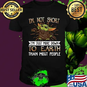Baby yoda i'm not short i'm just more down to earth than most people shirt