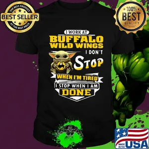 Baby yoda i work at buffalo wild wings i don't stop when i'm tired i stop when i am done shirt