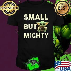 Baby yoda small but mighty shirt