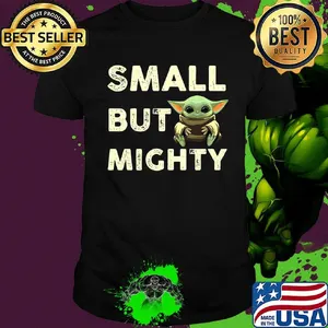Baby yoda small but mighty shirt