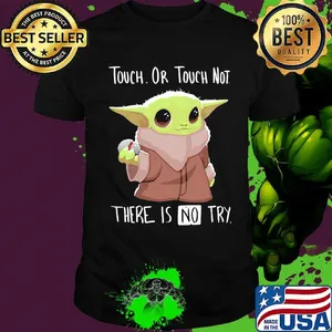 Baby yoda touch or touch not there is no try shirt