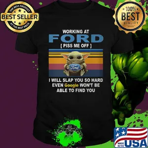 Baby yoda working at ford piss me off i will slap you so hard even google won't be able to find you vintage retro shirt