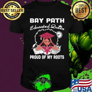 Bay path educated queen proud of my roots shirt