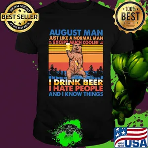 Bear august man just like a normal man except much cooler i drink beer i hate people and i know things vintage retro shirt