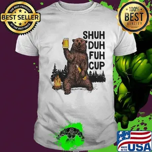 Bear drink beer shuh duh fuh cup pine shirt