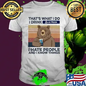Bear that's what i do i drink blue moon i hate people and i know things vintage retro shirt