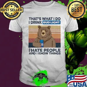 Bear that's what i do i drink bud light i hate people and i know things vintage retro shirt