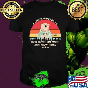 Bear that's what i do i drink coffee i hate people and i know things vintage retro white shirt