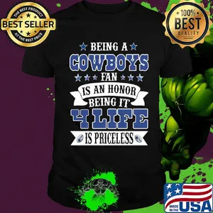 Being a cowboys fan is an honor being in your life is priceless shirt