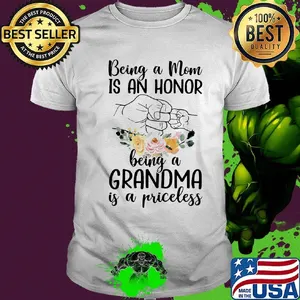 Being a mom is an honor being a grandma is a priceless shirt