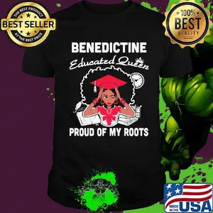 Benedictine educated queen proud of my roots shirt