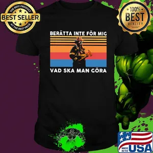 Beratta inte for mig vad ska man gora fireman vintage retro shirt