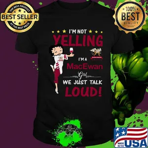 Betty boop i'm not yelling i'm a macewan we just talk loud shirt