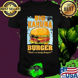 Big kahuna burger that's a tasty burger shirt