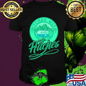 Bitches with hitches truck green shirt