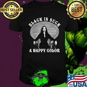 Black is such a happy color morticia addams shirt