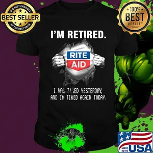 Blood insides rite aid logo i'm retired i was tired yesterday and i'm tired again today shirt