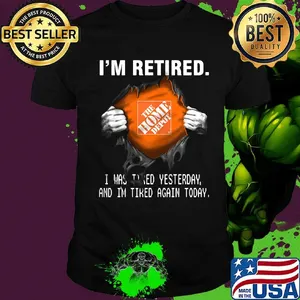 Blood insides the home depot i'm retired i was tired yesterday and i'm tired again today shirt