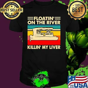 Boating Floatin'on the river killin' my liver vintage retro shirt