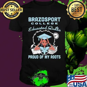 Brazosport college educated queen proud of my roots shirt