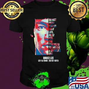 Bruce lee do not pray for an easy life pray for strength to endure a difficult 1940 1973 shirt