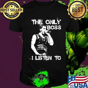 Bruce springsteen the only boss i listen to shirt