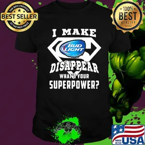 Bud light i make disappear what's your superpower shirt