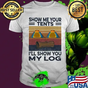 Camping show me your tents i'll show you my log vintage retro shirt