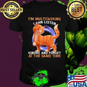 Cat I'm multitasking I can listen ignore and forget at the same time shirt